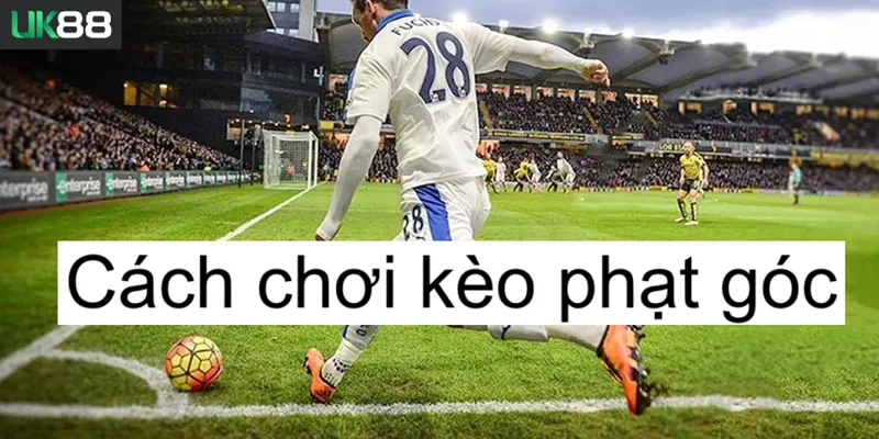 Kèo phạt góc uk88