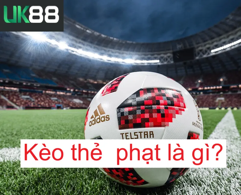 Kèo thẻ phạt uk88