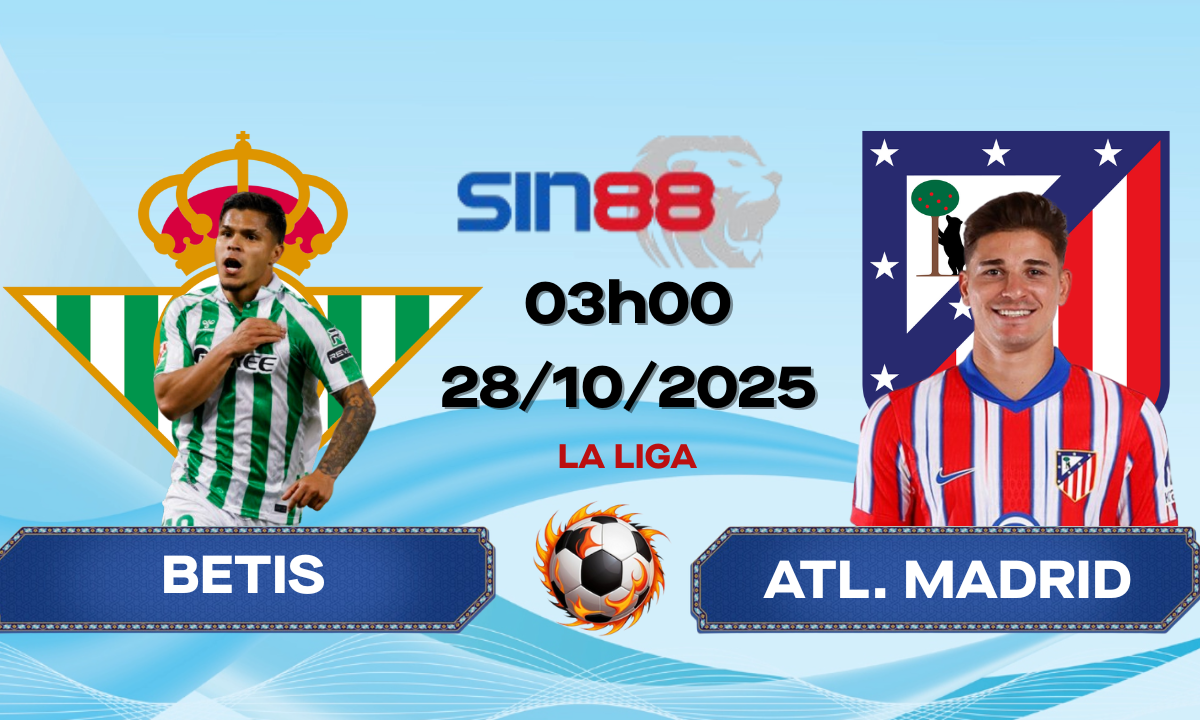 Soi kèo bóng đá Betis - Atl. Madrid 03h00 ngày 28/10/2025 - La Liga
