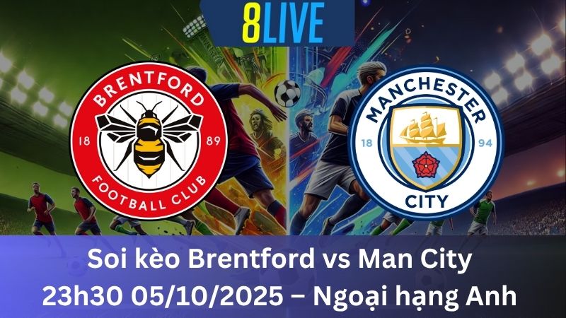 Soi kèo Brentford vs Man City 23h30 05/10/2025 – Ngoại hạng Anh