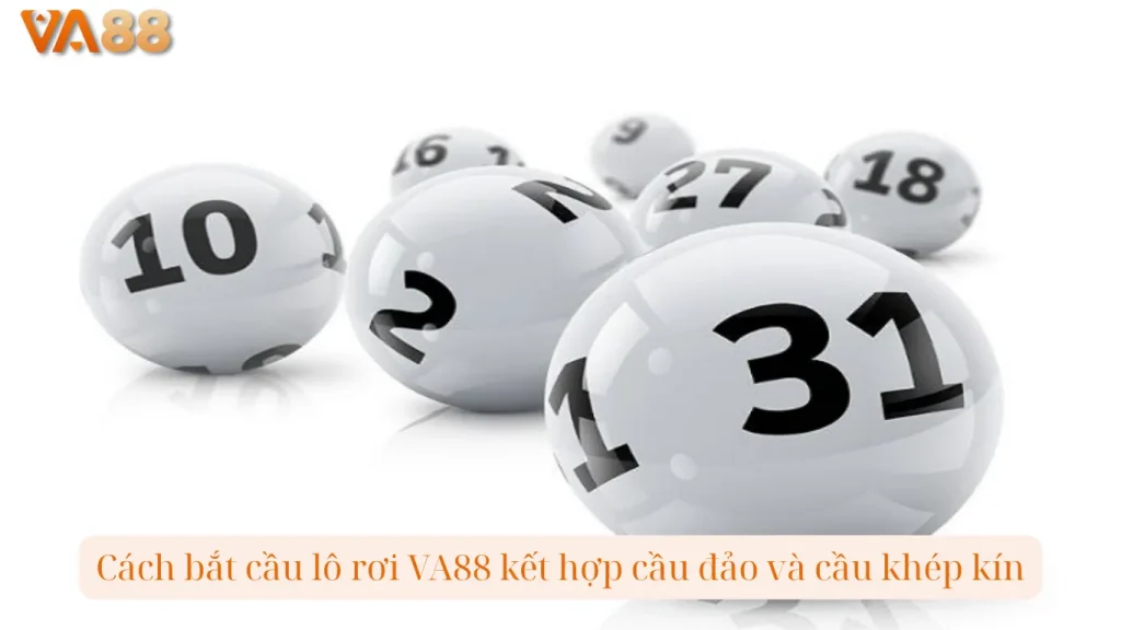 Cách bắt cầu lô rơi VA88 kết hợp cầu đảo và cầu khép kín