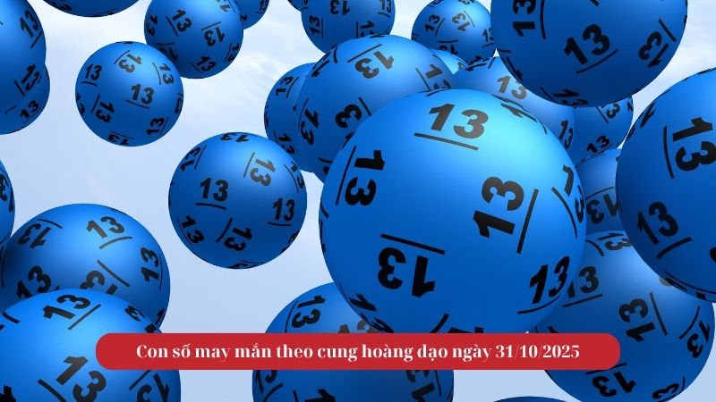 Con số may mắn theo cung hoàng đạo ngày 31/10/2025