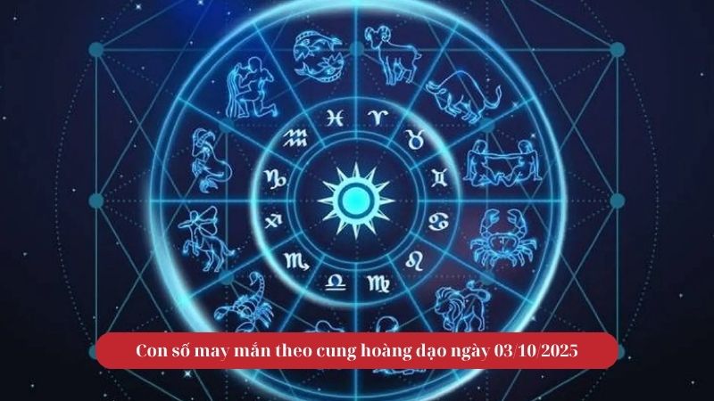 Con số may mắn theo cung hoàng đạo ngày 03/10/2025