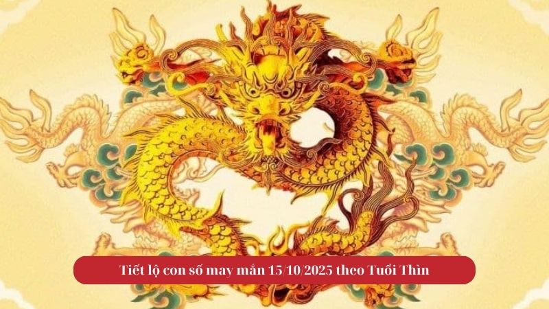 Tử vi tuổi Thìn trong ngày 15/10/2025