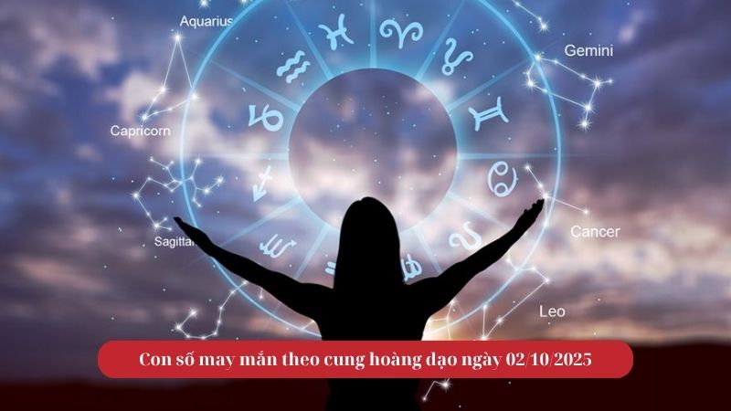 Con số may mắn theo cung hoàng đạo ngày 02/10/2025