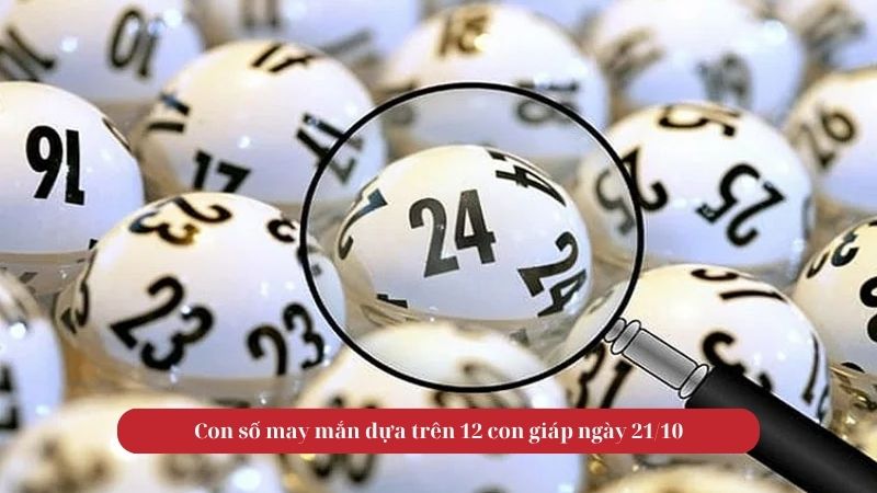 Con số may mắn dựa trên 12 con giáp ngày 21/10