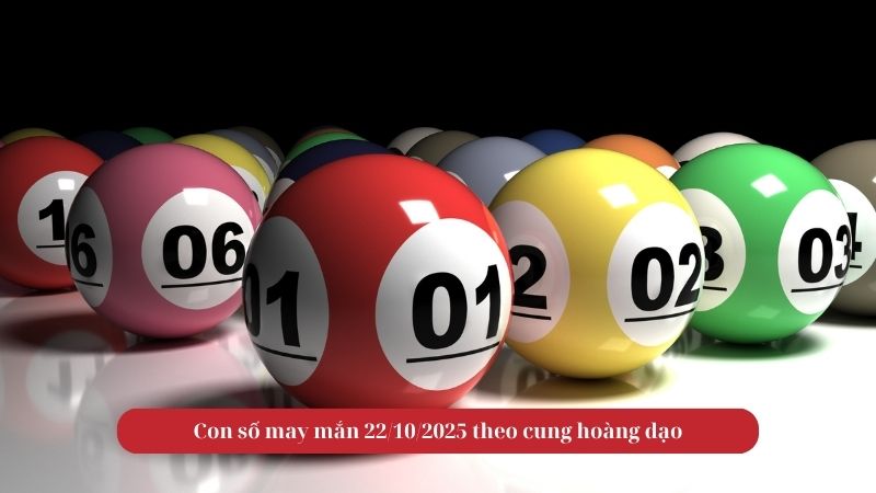Con số may mắn 22/10/2025 theo cung hoàng đạo