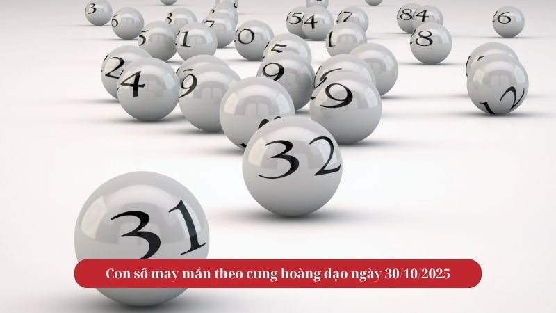 Con số may mắn theo cung hoàng đạo ngày 30/10/2025