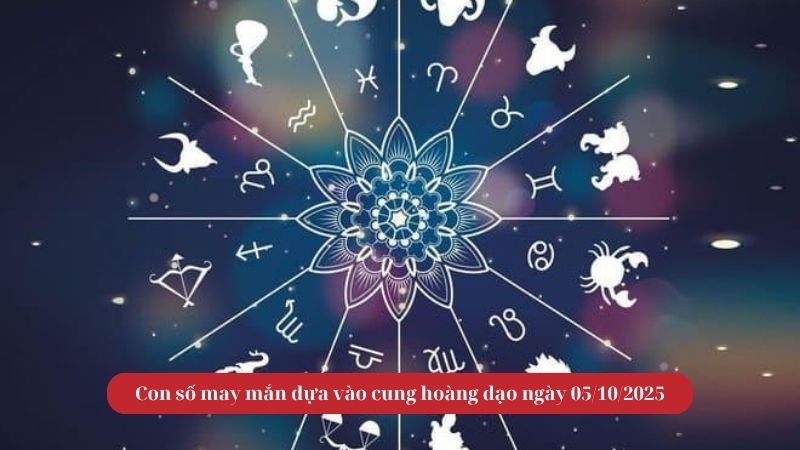 Con số may mắn dựa vào cung hoàng đạo ngày 05/10/2025