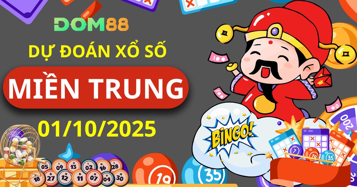 Dự Đoán Xổ Số Miền Trung Ngày 01/10/2025 Chính Xác Cùng DOM88