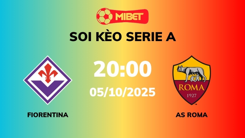 Soi kèo Fiorentina vs AS Roma – 20h00 – 05/10 – Serie A