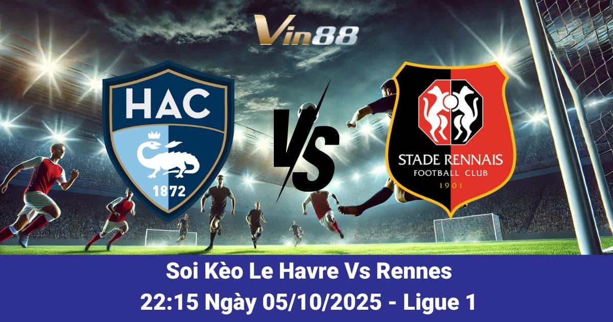 Soi kèo trận đấu giữa Le Havre vs Rennes ngày 05/10/2025