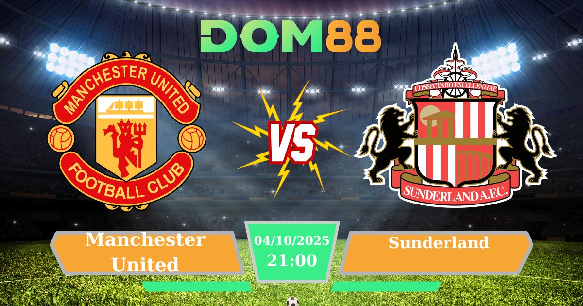 Soi Kèo Manchester United Vs Sunderland Ngày 04/10/2025 – Ngoại Hạng Anh