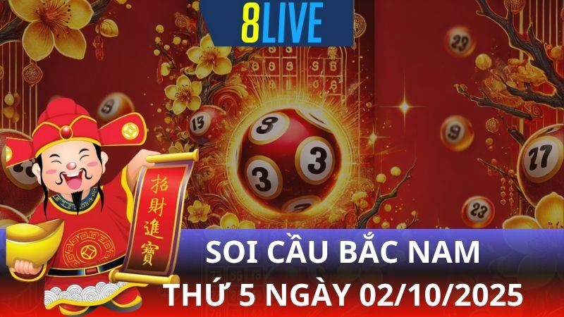 8live Soi cầu Bắc Nam 02/10/2025 - Dự đoán XS hôm nay