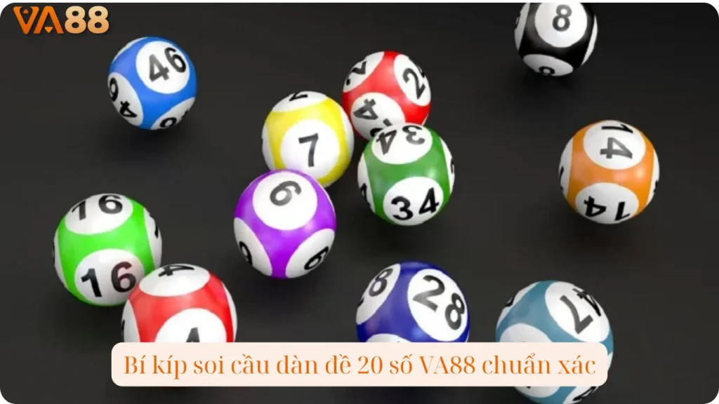 Bí kíp soi cầu dàn đề 20 số VA88 chuẩn xác