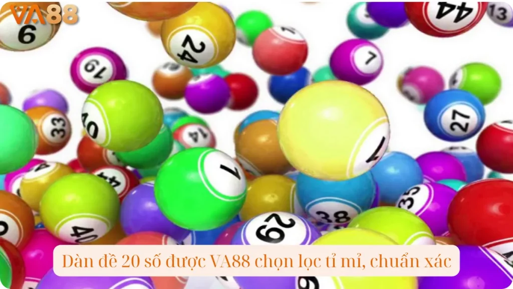 Dàn đề 20 số được VA88 chọn lọc tỉ mỉ, chuẩn xác