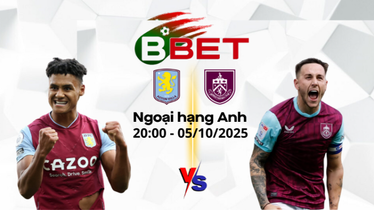 Nhận định bóng đá Aston Villa vs Burnley | 20h 05/10/2025 - NHA