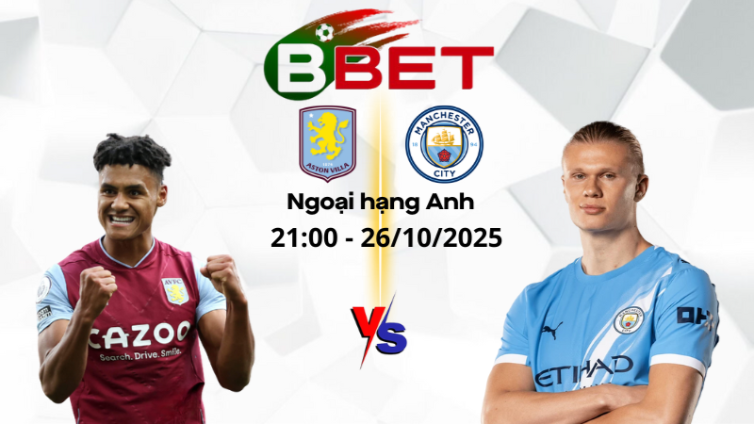 Kèo hôm nay Aston Villa vs Man City | 21:00 26/10/2025 - Ngoại hạng Anh