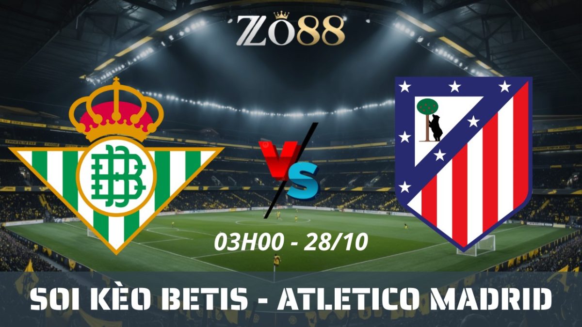 Soi kèo nhà cái Betis vs Atletico Madrid - 28/10/2025 03h00 La Liga