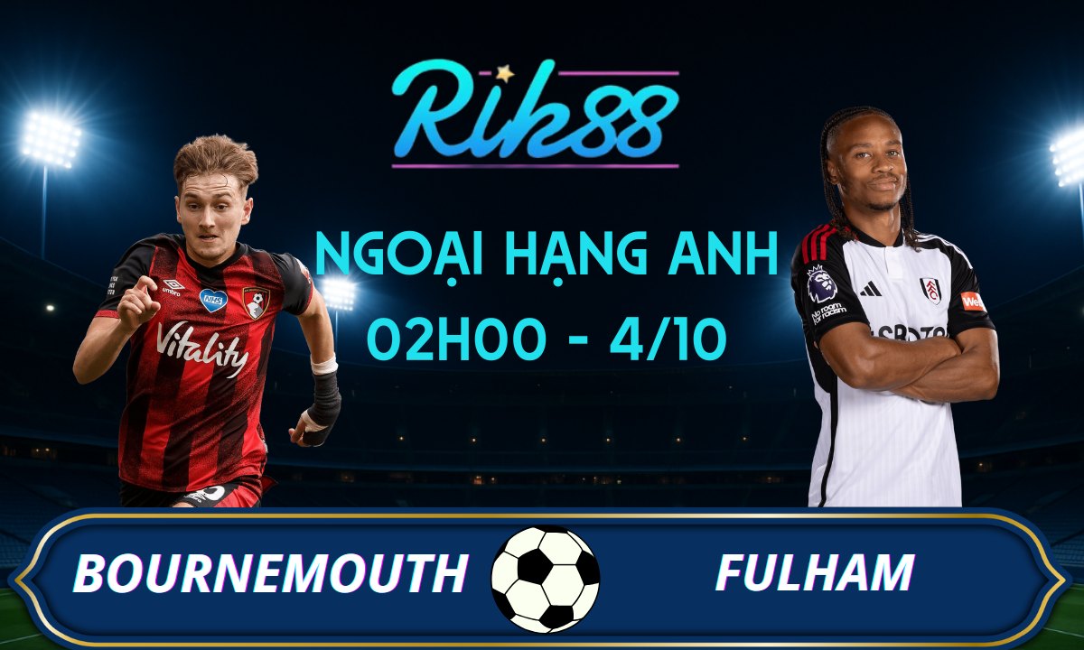 Soi kèo Bournemouth vs Fulham - 02h00 ngày 04/10/2025 - Ngoại Hạng Anh