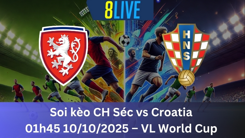 Soi kèo CH Séc vs Croatia 01h45 10/10/2025 - VL World Cup