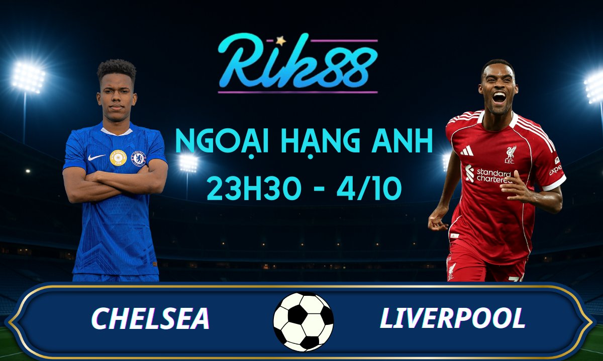 Soi kèo Chelsea vs Liverpool - 23h30 ngày 04/10/2025 - Ngoại Hạng Anh