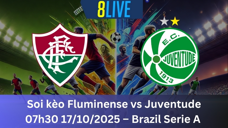 Soi kèo Fluminense vs Juventude 07h30 17/10/2025 - Brazil Serie A