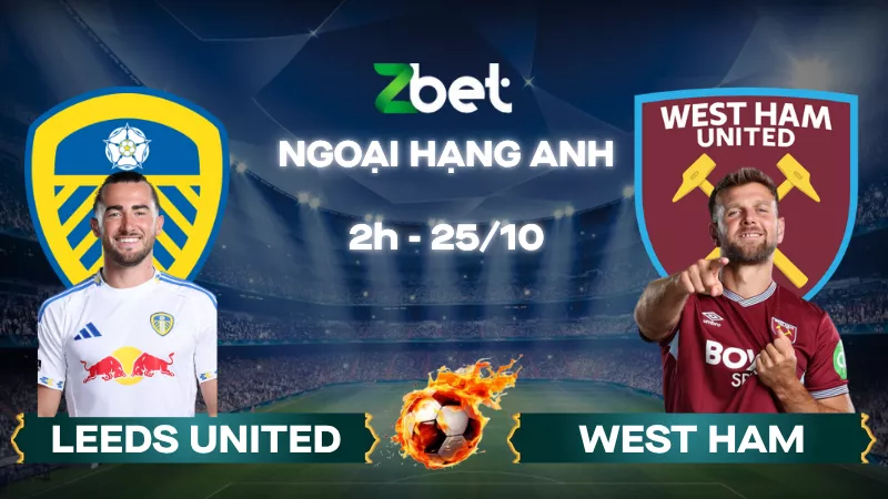Nhận định soi kèo Leeds United vs West Ham - 02h00 25/10/2025 - Ngoại hạng Anh