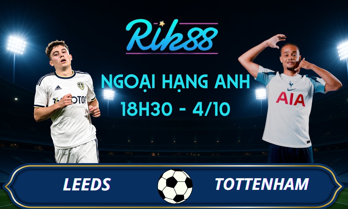 Soi kèo Leeds vs Tottenham - 18h30 ngày 04/10/2025 - Ngoại Hạng Anh