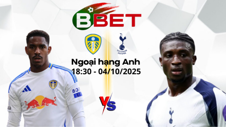 Soi Kèo Leeds vs Tottenham | 18:30 04/10/2025 - Ngoại hạng Anh