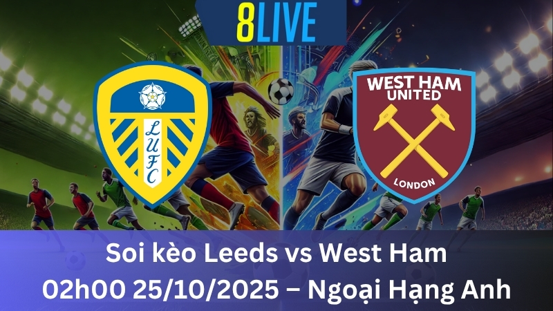 Soi kèo Leeds vs West Ham 02h00 25/10/2025 - Ngoại Hạng Anh