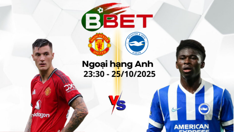 Tỷ lệ trận Man Utd vs Brighton | 23:30 25/10/2025 - Ngoại hạng Anh