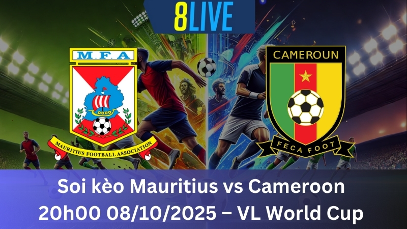 Soi kèo Mauritius vs Cameroon 20h00 08/10/2025 - VL World Cup