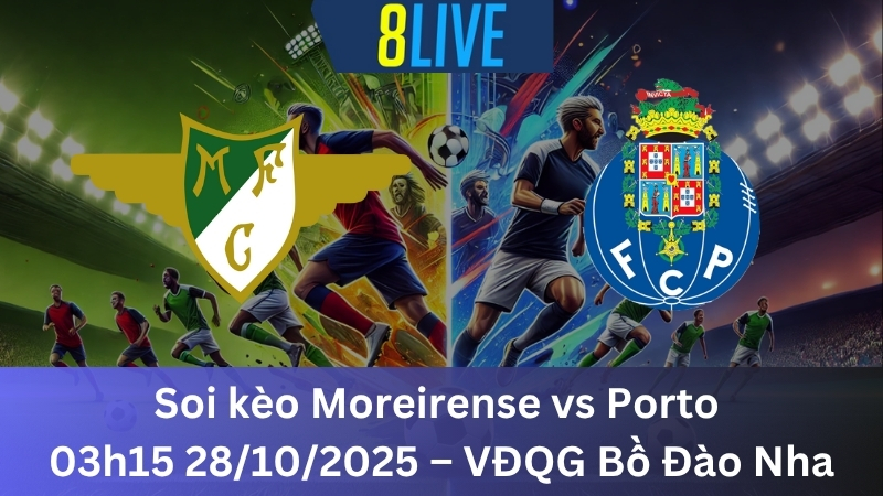 Soi kèo Moreirense vs Porto 3h15 28/10/2025 - VĐQG Bồ Đào Nha