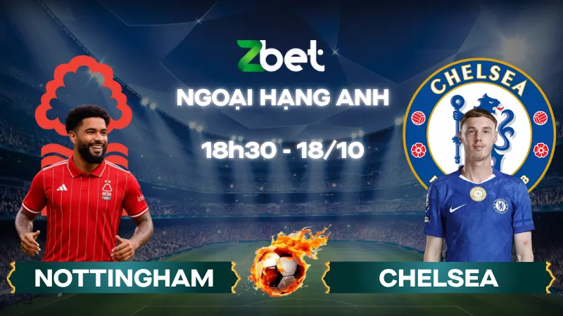 Nhận định soi kèo Nottingham Forest vs Chelsea - 18h30 18/10/2025 - Ngoại hạng Anh