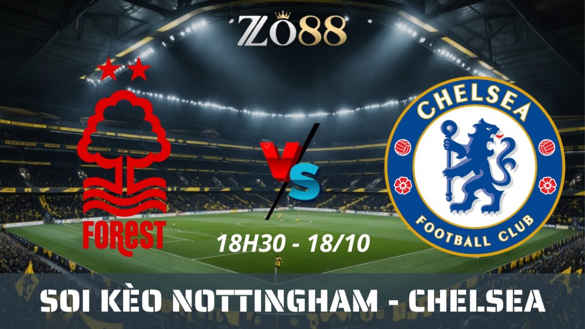 Soi kèo nhà cái Nottingham vs Chelsea - 18/10/2025 18h30 Ngoại hạng Anh
