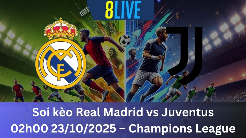 Soi kèo Real Madrid vs Juventus 02h00 23/10/2025 - Champions League