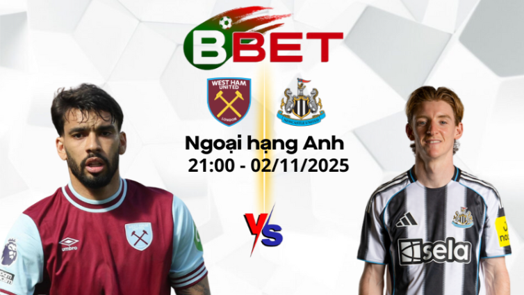 Nhận định kèo nhà cái West Ham vs Newcastle | 21:00 02/11/2025 - Ngoại hạng Anh