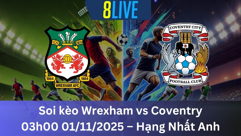 Soi kèo Wrexham vs Coventry 03h00 01/11/2025 - Hạng Nhất Anh