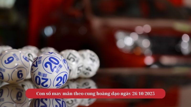 Con số may mắn theo cung hoàng đạo ngày 26/10/2025