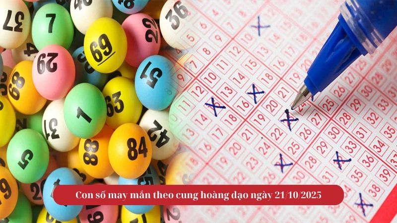 Con số may mắn theo cung hoàng đạo ngày 21/10/2025