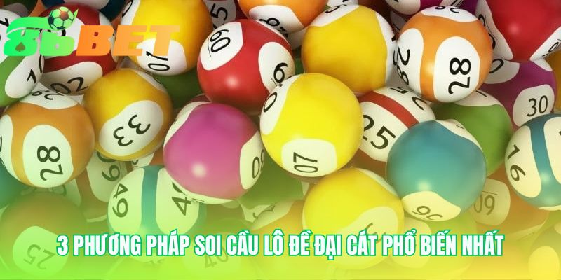 Lô đề đại cát hệ thống hóa các phương pháp soi cầu phổ biến