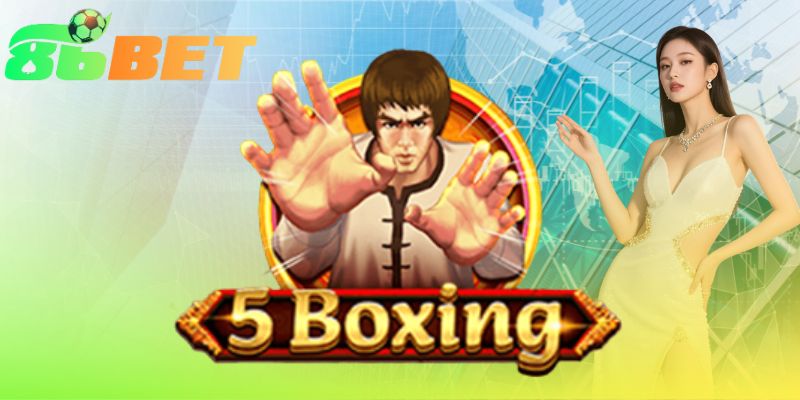 5 Boxing | Sàn Đấu Nổ Hũ Hấp Dẫn Tại 86BET