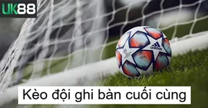 Kèo Đội Ghi Bàn Cuối Cùng UK88: Bí Quyết Thắng Đậm