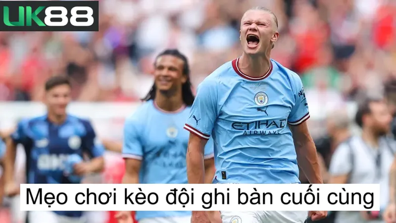 Kèo đội ghi bàn cuối cùng uk88