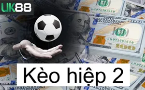Soi Kèo Hiệp 2 UK88 | Nắm Bắt Thời Cơ Để Thắng Lớn