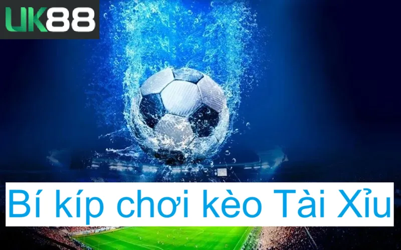 Kèo tài xỉu uk88