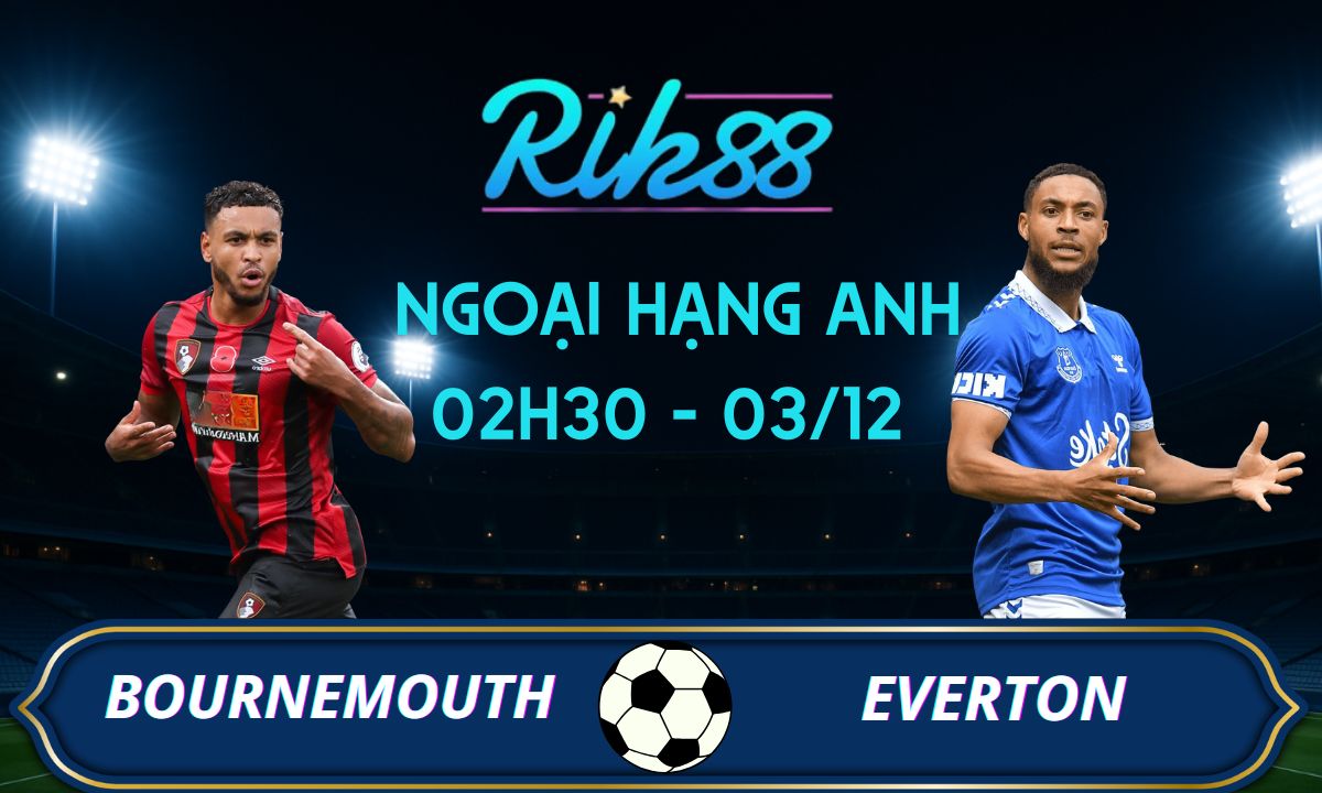 Soi kèo Bournemouth vs Everton - 02h30 ngày 03/12/2025 - Ngoại Hạng Anh