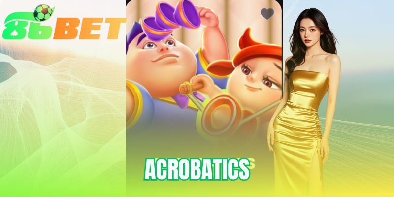 Acrobatics | Game Nổ Hũ Độc Đáo Tại 86BET