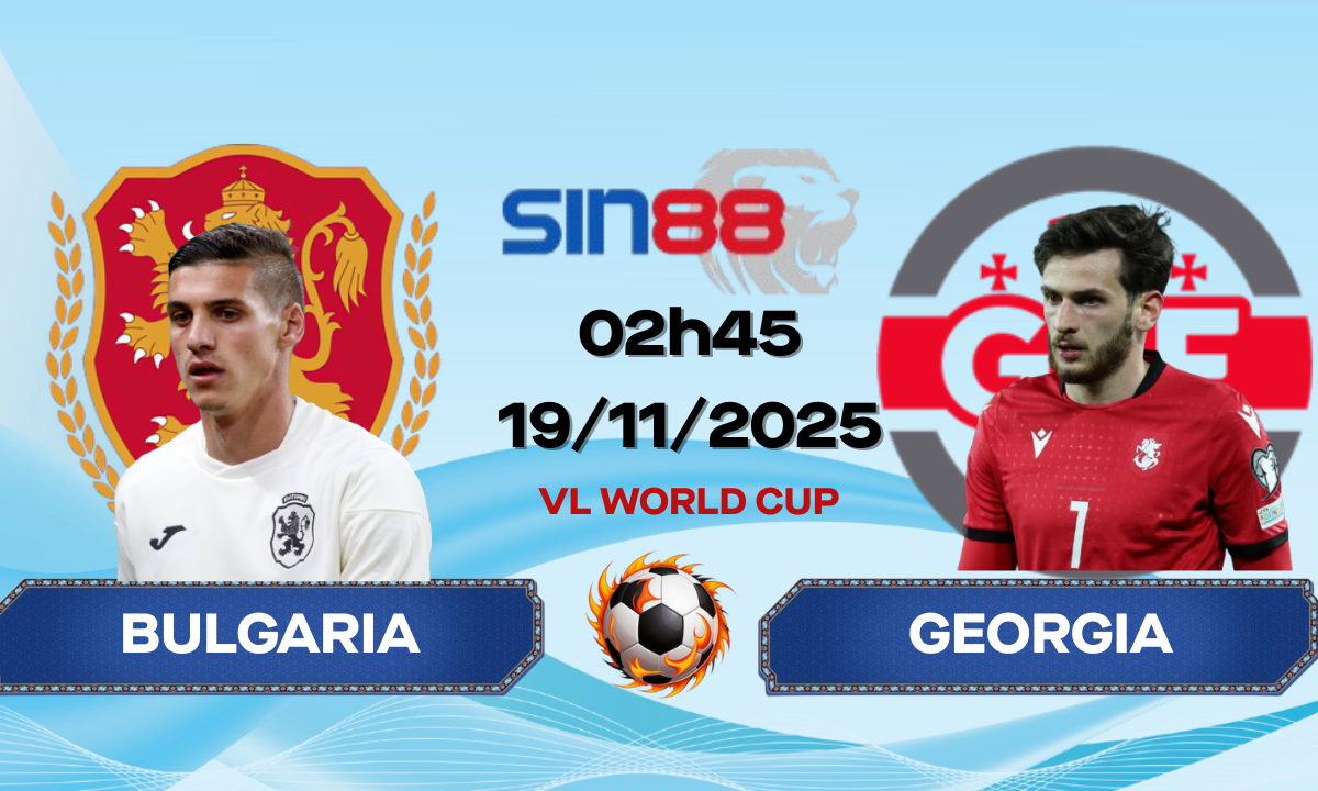Soi kèo bóng đá Bulgaria - Georgia 02h45 ngày 19/11/2025 - Vòng loại World Cup